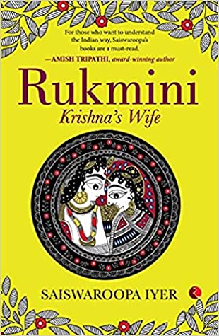 Rukmini: Krishna’s Wife by Saiswaroopa Iyer Book Review